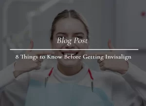 8 Things to Know Before Getting Invisalign